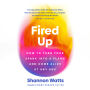 Fired Up: How to Turn Your Spark into a Flame and Come Alive at Any Age