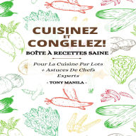 Cuisinez Et Congelez !: Boîte À Recettes Saine Pour La Cuisine Par Lots + Astuces De Chefs Experts