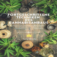 Fortgeschrittene Techniken des Cannabisanbaus: Tricks für den Marihuana-Anbau, mit denen Sie eine qualitativ hochwertige Ernte einfahren können