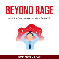 Beyond Rage: Mastering Anger Management for a Calmer Life