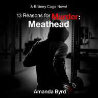 13 Reasons for Murder: Meathead: A Britney Cage Serial Killer Novel (13 Reasons for Murder #2)