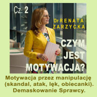 Motywacja przez manipulacj¿ (skandal, atak, l¿k, obiecanki). Demaskowanie Sprawcy.: Czym jest motywacja? cz. 2.