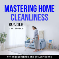 Mastering Home Cleanliness Bundle, 2 in 1 Bundle: Clean Your House Like a Pro and Tidy Up Your Home