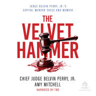 The Velvet Hammer: Judge Belvin Perry, Jr.'s Capital Murder Cases and Memoir