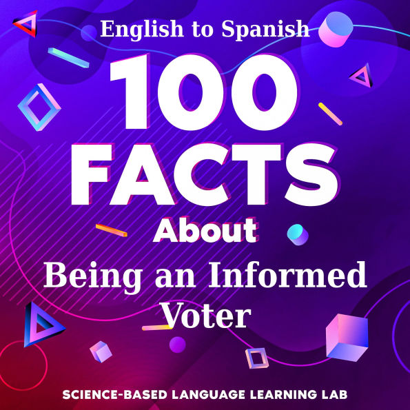 100 Facts About Being an Informed Voter: English to Spanish