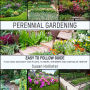 Perennial Gardening: Easy To Follow Guide: Plant Once And Enjoy Your Plants, Flowers, Shrubbery and Vegetables Forever