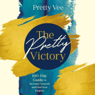 The Pretty Victory: 100-Day Guide to Recenter Yourself and Find Your Purpose; A Devotional and Guided Journal