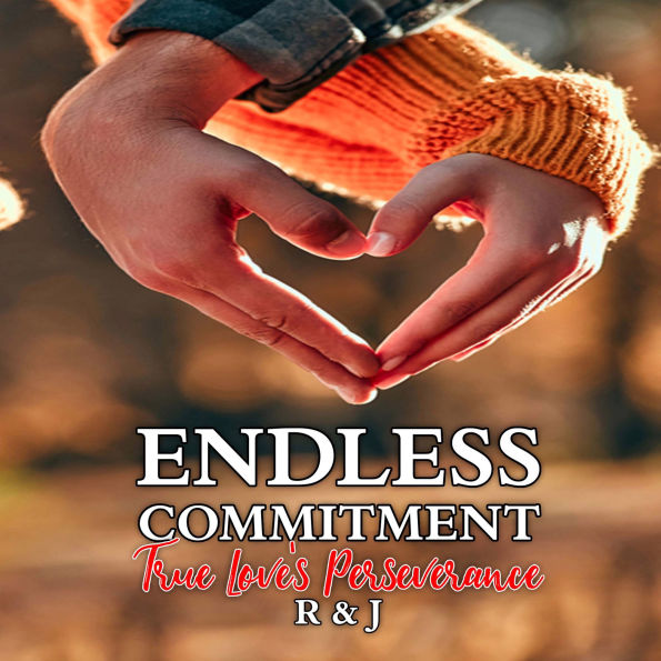 Endless Commitment: True Love's Perseverance