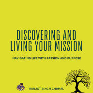 Discovering and Living Your Mission: Navigating Life with Passion and Purpose