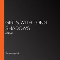 Girls with Long Shadows: A Novel