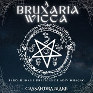 A BRUXARIA WICCA: TARÔ, RUNAS E PRÁTICAS DE ADIVINHAÇÃO