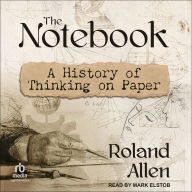 The Notebook: A History of Thinking on Paper
