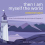 Then I Am Myself the World: What Consciousness Is and How to Expand It
