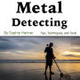 Metal Detecting: Tips, Techniques, and Tools