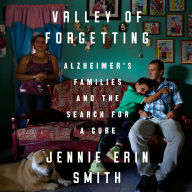 Valley of Forgetting: Alzheimer's Families and the Search for a Cure