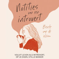 Notities van een introvert: Voluit leven als introvert, op je eigen, stille manier