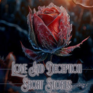 Love & Deception - Short Stories: The truth hurts, but lies hurt more...