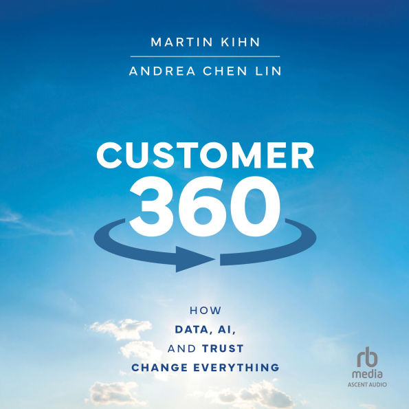 Customer 360: How Data, AI, and Trust Change Everything