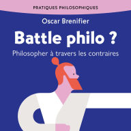 Battle philo ?: Philosopher à travers les contraires