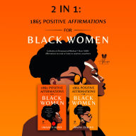 2 IN 1: 1865 POSITIVE AFFIRMATIONS FOR BLACK WOMEN: CULTIVATE AN EMPOWERED MINDSET + OVER 1,000 AFFIRMATIONS TO READ OR LISTEN TO ANYTIME, ANYWHERE