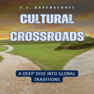 Cultural Crossroads: A Deep Dive into Global Traditions