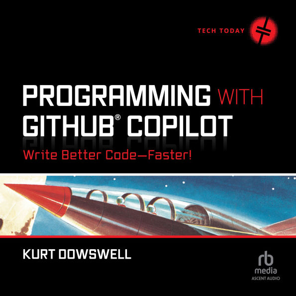 Programming with GitHub Copilot: Write Better Code--Faster!
