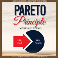 Pareto Principle: Learn the Laws of Success & Become the Best Version of Yourself (How to Use the Pareto Principle for a Happier and a Better Relationship)