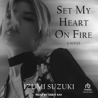Set My Heart on Fire: A Novel