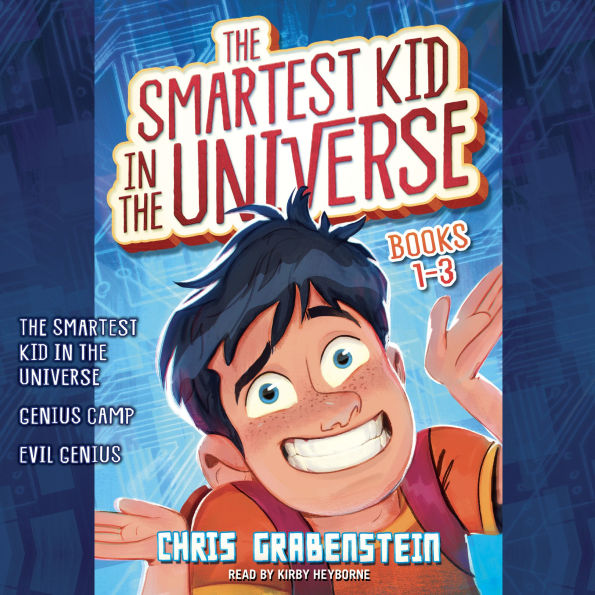 The Smartest Kid in the Universe: Books 1-3: The Smartest Kid in the Universe, Book 1; Genius Camp: The Smartest Kid in the Universe, Book 2; Evil Genius: The Smartest Kid in the Universe, Book 3