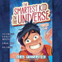 The Smartest Kid in the Universe: Books 1-3: The Smartest Kid in the Universe, Book 1; Genius Camp: The Smartest Kid in the Universe, Book 2; Evil Genius: The Smartest Kid in the Universe, Book 3