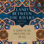 Land Between the Rivers: A 5,000-Year History of Iraq