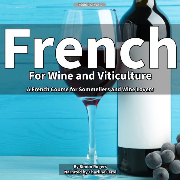 French for Wine and Viticulture: A French Course for Sommeliers and Wine Lovers