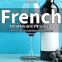 French for Wine and Viticulture: A French Course for Sommeliers and Wine Lovers