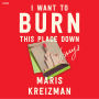 I Want to Burn this Place Down: Essays