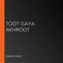 Toot Gaya Akhroot