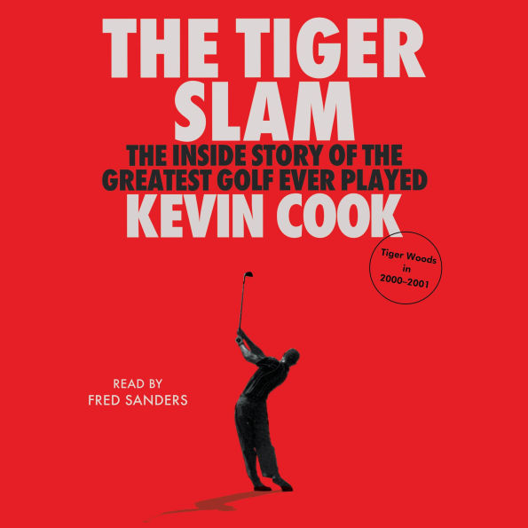The Tiger Slam: The Inside Story of the Greatest Golf Ever Played (Tiger Woods in 2000-2001)