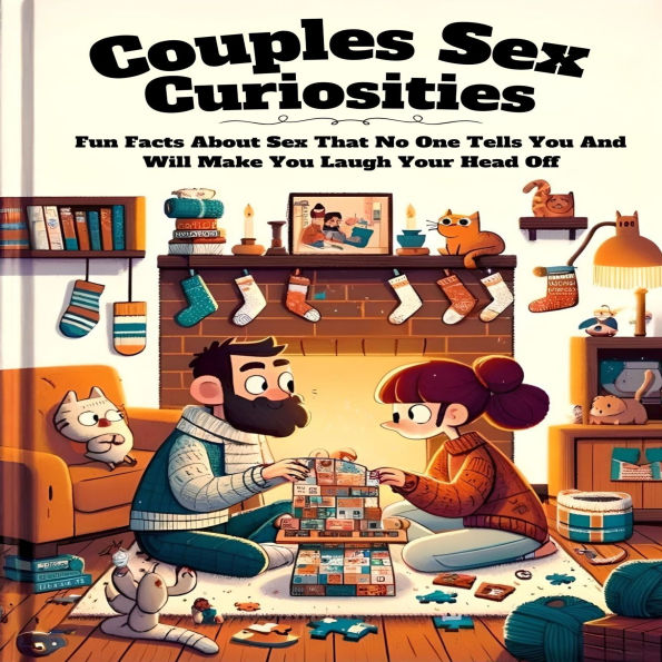 Couples Sex Curiosities: Fun Facts About Sex That No One Tells You And Will Make You Laugh Your Head Off