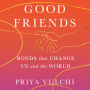 Good Friends: Bonds That Change Us and the World