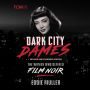 Dark City Dames: The Women Who Defined Film Noir (Revised and Expanded Edition)