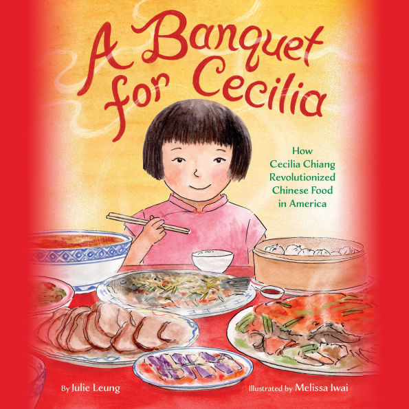A Banquet for Cecilia: How Cecilia Chiang Revolutionized Chinese Food in America