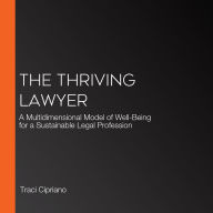 The Thriving Lawyer: A Multidimensional Model of Well-Being for a Sustainable Legal Profession