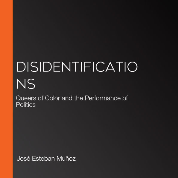 Disidentifications: Queers of Color and the Performance of Politics