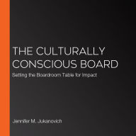 The Culturally Conscious Board: Setting the Boardroom Table for Impact