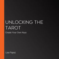 Unlocking the Tarot: Create Your Own Keys