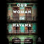 Our Woman in Havana: A Diplomat's Chronicle of America's Long Struggle with Castro's Cuba