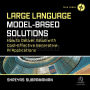 Large Language Model-Based Solutions: How to Deliver Value with Cost-Effective Generative AI Applications