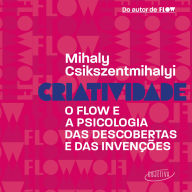 Criatividade: O flow e a psicologia das descobertas e das invenções