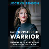 The Purposeful Warrior: Standing Up for What's Right When the Stakes Are High