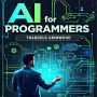 AI for Programmers: Simplified Guide to Machine Learning: Unlock AI Success! Dive into engaging audio lessons for mastering machine learning effortlessly.