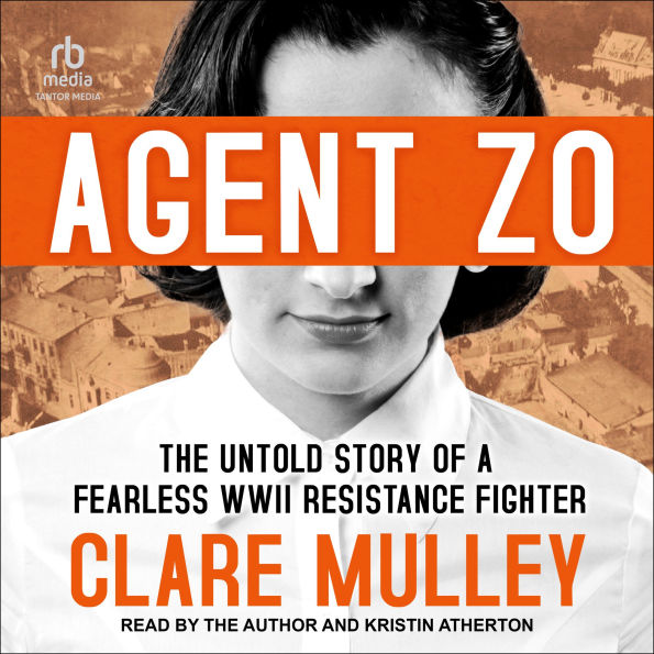 Agent Zo: The Untold Story of a Fearless World War II Resistance Fighter